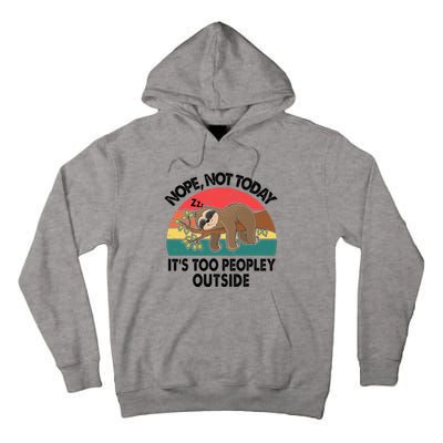 Sloth Nope Not Today Its Too Peopley Outside Funny Introvert Tall Hoodie