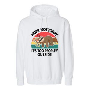 Sloth Nope Not Today Its Too Peopley Outside Funny Introvert Garment-Dyed Fleece Hoodie