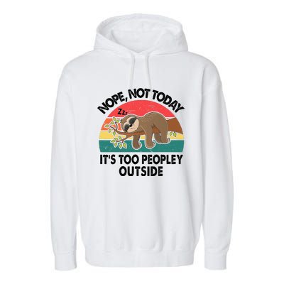 Sloth Nope Not Today Its Too Peopley Outside Funny Introvert Garment-Dyed Fleece Hoodie