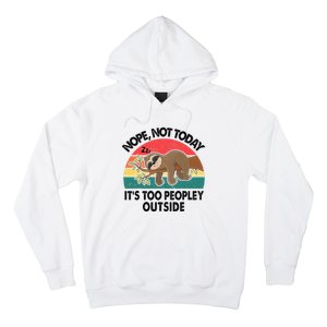 Sloth Nope Not Today Its Too Peopley Outside Funny Introvert Hoodie