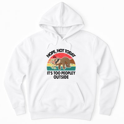 Sloth Nope Not Today Its Too Peopley Outside Funny Introvert Hoodie
