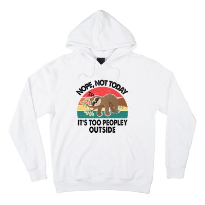 Sloth Nope Not Today Its Too Peopley Outside Funny Introvert Hoodie