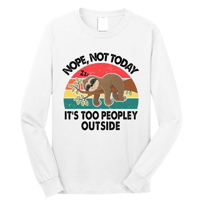 Sloth Nope Not Today Its Too Peopley Outside Funny Introvert Long Sleeve Shirt