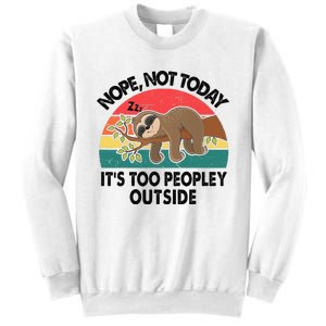 Sloth Nope Not Today Its Too Peopley Outside Funny Introvert Sweatshirt