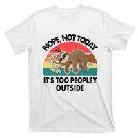 Sloth Nope Not Today Its Too Peopley Outside Funny Introvert T-Shirt