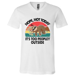 Sloth Nope Not Today Its Too Peopley Outside Funny Introvert V-Neck T-Shirt