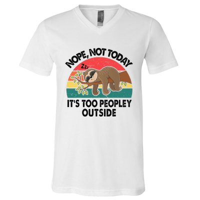 Sloth Nope Not Today Its Too Peopley Outside Funny Introvert V-Neck T-Shirt