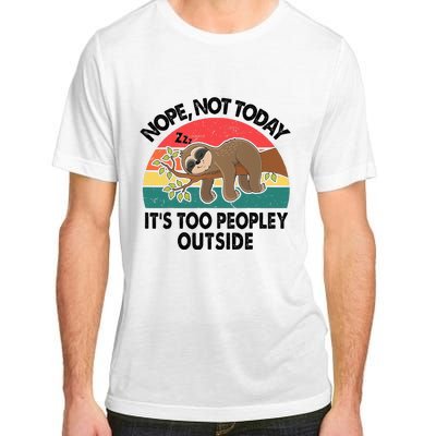 Sloth Nope Not Today Its Too Peopley Outside Funny Introvert Adult ChromaSoft Performance T-Shirt