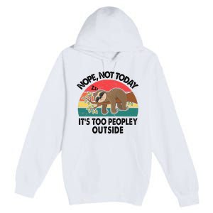 Sloth Nope Not Today Its Too Peopley Outside Funny Introvert Premium Pullover Hoodie