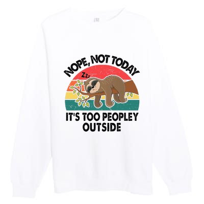 Sloth Nope Not Today Its Too Peopley Outside Funny Introvert Premium Crewneck Sweatshirt