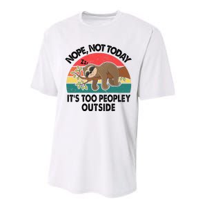 Sloth Nope Not Today Its Too Peopley Outside Funny Introvert Performance Sprint T-Shirt