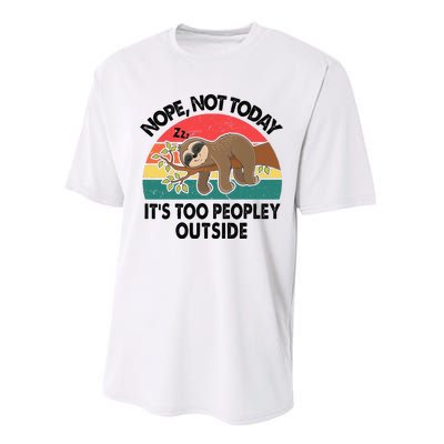 Sloth Nope Not Today Its Too Peopley Outside Funny Introvert Performance Sprint T-Shirt