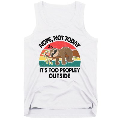 Sloth Nope Not Today Its Too Peopley Outside Funny Introvert Tank Top