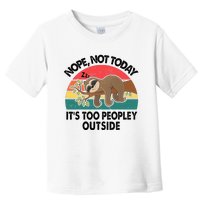 Sloth Nope Not Today Its Too Peopley Outside Funny Introvert Toddler T-Shirt