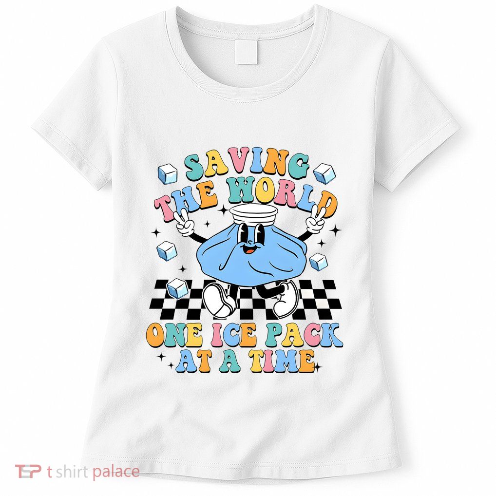 School Nurse Nursing Saving The World One Ice Pack At A Time Womens T-Shirt