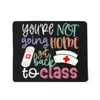 School Nurse On Duty You're Not Going Home Get Back To Class Mousepad