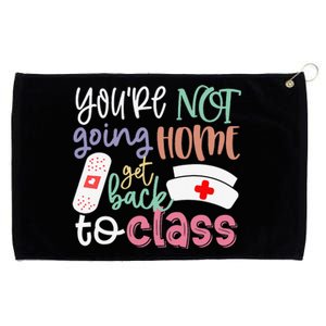 School Nurse On Duty You're Not Going Home Get Back To Class Grommeted Golf Towel