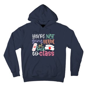 School Nurse On Duty Youre Not Going Home Get Back To Class Hoodie