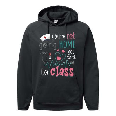 School Nurse On Duty YouRe Not Goinghome Get Back To Class Performance Fleece Hoodie