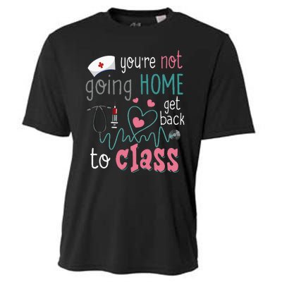 School Nurse On Duty YouRe Not Goinghome Get Back To Class Cooling Performance Crew T-Shirt