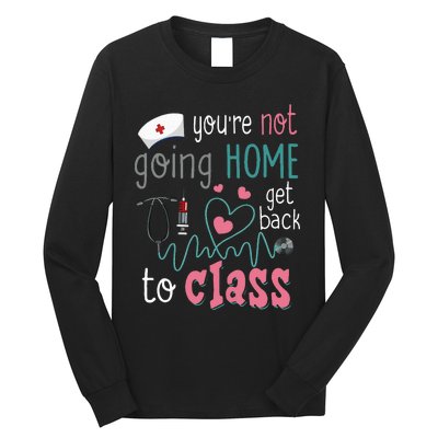 School Nurse On Duty YouRe Not Goinghome Get Back To Class Long Sleeve Shirt