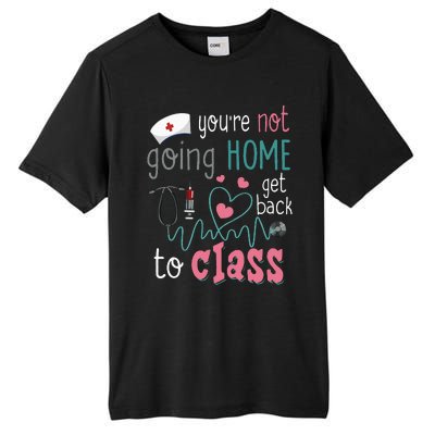 School Nurse On Duty YouRe Not Goinghome Get Back To Class Tall Fusion ChromaSoft Performance T-Shirt