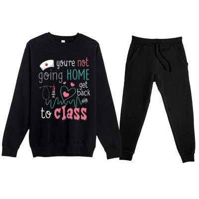 School Nurse On Duty YouRe Not Goinghome Get Back To Class Premium Crewneck Sweatsuit Set