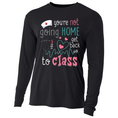 School Nurse On Duty YouRe Not Goinghome Get Back To Class Cooling Performance Long Sleeve Crew