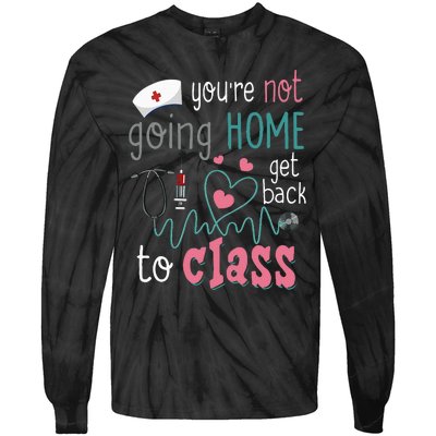 School Nurse On Duty YouRe Not Goinghome Get Back To Class Tie-Dye Long Sleeve Shirt