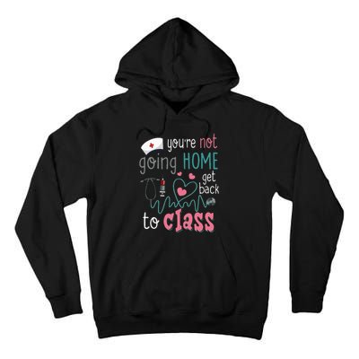 School Nurse On Duty YouRe Not Goinghome Get Back To Class Tall Hoodie