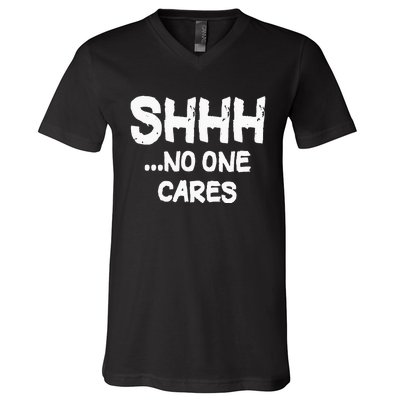 Shhh No One Cares V-Neck T-Shirt