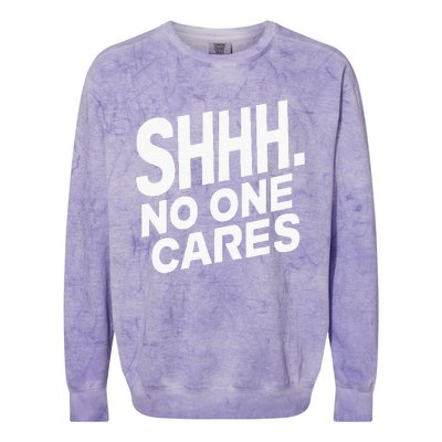 Shhh No One Cares Quiet Humor Sarcasm Sweatshirt Colorblast Crewneck Sweatshirt