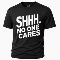 Shhh No One Cares Quiet Humor Sarcasm Sweatshirt Cooling Performance Crew T-Shirt