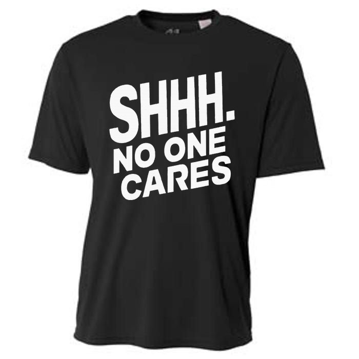 Shhh No One Cares Quiet Humor Sarcasm Sweatshirt Cooling Performance Crew T-Shirt