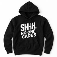 Shhh No One Cares Quiet Humor Sarcasm Sweatshirt Hoodie