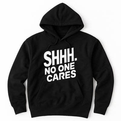 Shhh No One Cares Quiet Humor Sarcasm Sweatshirt Hoodie