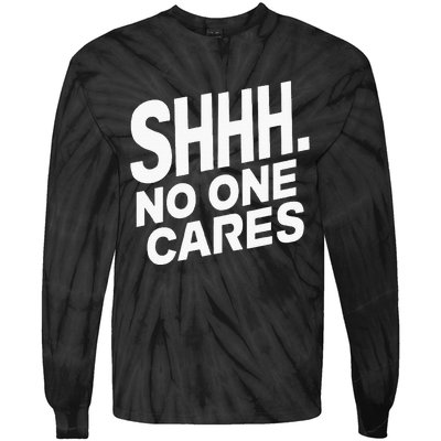 Shhh No One Cares Quiet Humor Sarcasm Sweatshirt Tie-Dye Long Sleeve Shirt