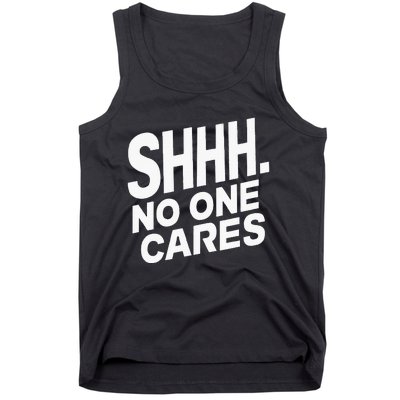 Shhh No One Cares Quiet Humor Sarcasm Sweatshirt Tank Top