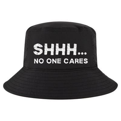 Shhh No One Cares Sarcastic Saying Nobody Cares Cool Comfort Performance Bucket Hat