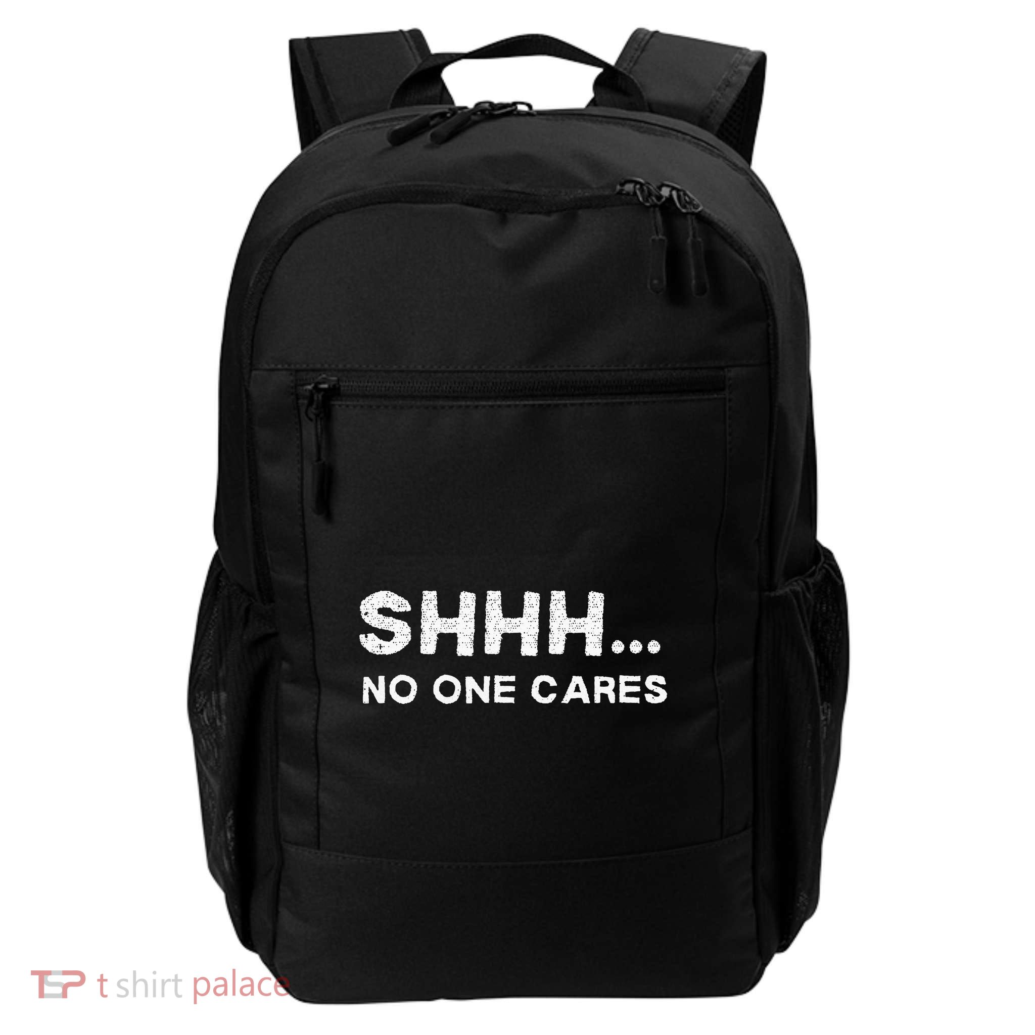 Shhh No One Cares Sarcastic Saying Nobody Cares Daily Commute Backpack