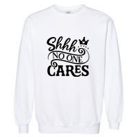 Shhh No One Cares Garment-Dyed Sweatshirt