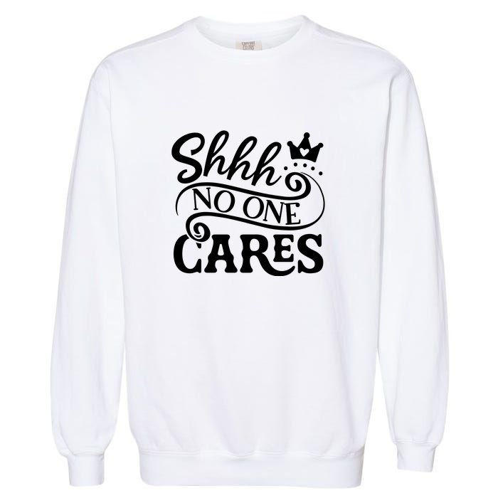 Shhh No One Cares Garment-Dyed Sweatshirt