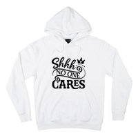 Shhh No One Cares Hoodie