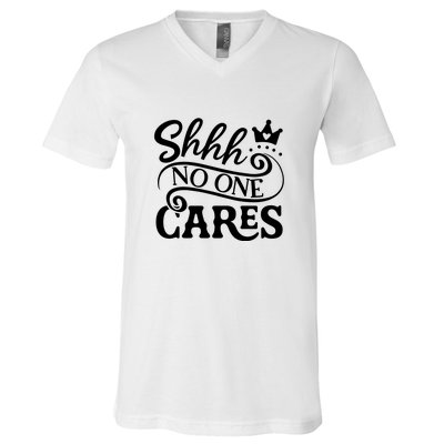 Shhh No One Cares V-Neck T-Shirt