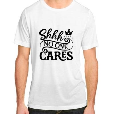 Shhh No One Cares Adult ChromaSoft Performance T-Shirt