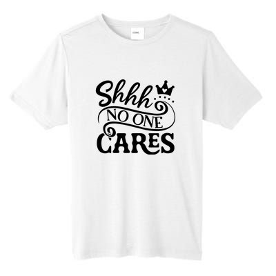 Shhh No One Cares Tall Fusion ChromaSoft Performance T-Shirt