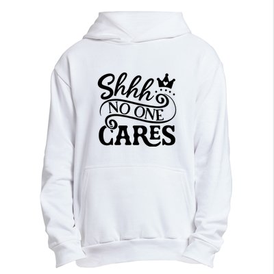 Shhh No One Cares Urban Pullover Hoodie