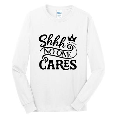 Shhh No One Cares Tall Long Sleeve T-Shirt