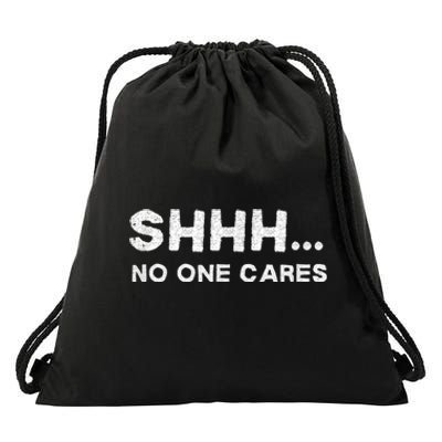 Shhh No One Cares Humor Sarcasm Funny Drawstring Bag