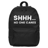 Shhh No One Cares Humor Sarcasm Funny 16 in Basic Backpack